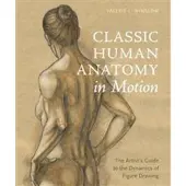 Classic Human Anatomy in Motion - The Artists Guide to the Dynamics of Figu