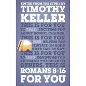 Romans 8 – 16 For You