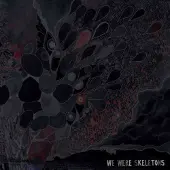 Ginza.se We Were Skeletons: We Were Skeletons