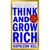 Think and Grow Rich: The Classic Edition: The All-Time Masterpiece on Unlocking Your Potential--In Its Original 1937 Edition