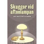 Skuggor vid aftonlampan : trettio nattstycken