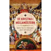 De kristna i Mellanöstern : slutet på en tvåtusenårig historia?