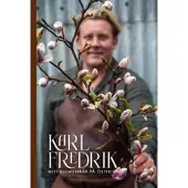 Karl Fredrik : mitt blomsterår på Österlen