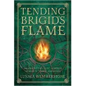 Tending Brigids Flame - Awaken to the Celtic Goddess of the Hearth, Temple,