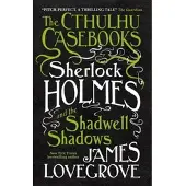 The Cthulhu Casebooks - Sherlock Holmes and the Shadwell Shadows