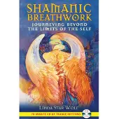 Shamanic Breathwork- Journeying Beyond the Limits of the Self (Includes Audio Cd)