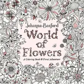 World of Flowers: A Coloring Book and Floral Adventure