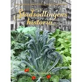 Stadsodlingens historia : kålgårdar, kolonier &amp; asfaltsblommor