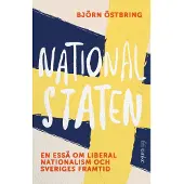 Nationalstaten : en essä om liberal nationalism och Sveriges framtid (inbunden)
