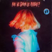 Ginza.se Fickle Friends: Are We Gonna Be Alright?