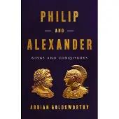 Philip and Alexander: Kings and Conquerors