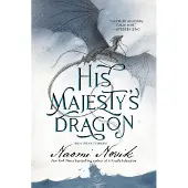 His Majesty's Dragon: Book One of Temeraire