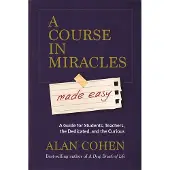 Course in Miracles Made Easy - Mastering the Journey From Fear to Love