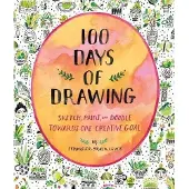 100 Days of Drawing (Guided Sketchbook)- Sketch, Paint, and Doodle Towards