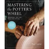 Mastering the Potters Wheel - Techniques, Tips, and Tricks for Potters