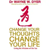 Change Your Thoughts, Change Your Life - Living the Wisdom of the Tao