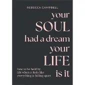 Your Soul Had a Dream, Your Life is It- How to Be Held by Life When It Feels Like Everything is Falling Apart