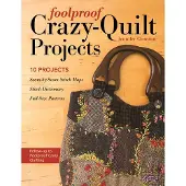 Foolproof Crazy-Quilt Projects - 10 Projects