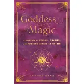 Goddess Magic a Handbook of Spells, Charms