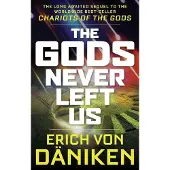 Gods Never Left Us - The Long Awaited Sequel to the Worldwide Best-Seller C