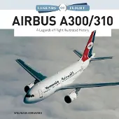 Airbus A300/310 - A Legends of Flight Illustrated History