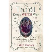 Tarot Every Witch Way- Unlock the Power of the Cards for Spellcraft & Magic