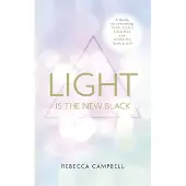 Light is the New Black - A Guide to Answering Your Souls Callings and Worki