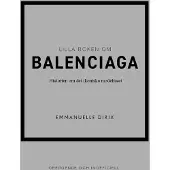 Lilla Boken Om Balenciaga - Historien Om Det Ikoniska Modehuset
