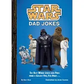 Star Wars Dad Jokes- The Best Worst Jokes and Puns From a Galaxy Far, Far Away...