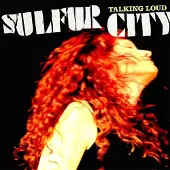 Sonic Sulfur City: Talking Loud