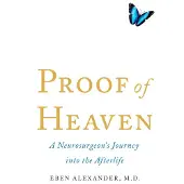 Proof of Heaven - A Neurosurgeon's Journey into the Afterlife