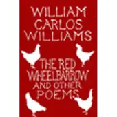 The Red Wheelbarrow & Other Poems