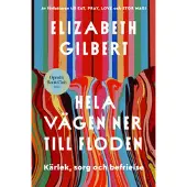 Hela vägen ner till floden : kärlek, sorg och befrielse