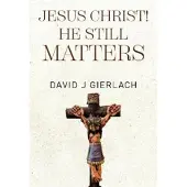 Jesus Christ! He Still Matters