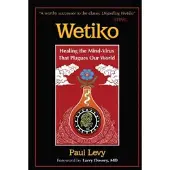 Wetiko - Healing the Mind-Virus That Plagues Our World