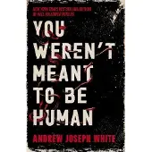 You Weren't Meant to Be Human