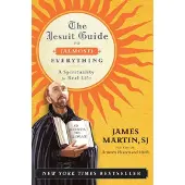 The Jesuit Guide to (Almost) Everything: A Spirituality for Real Life