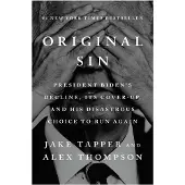 Original Sin- President Biden's Decline, Its Cover-Up, and His Disastrous Choice to Run Again