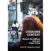 Curating Context - Beyond the Gallery and into Other Fields