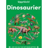 Upptäck dinosaurier : lär dig allt om urtidens jättar