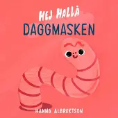 Hej hallå daggmasken