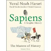 Sapiens: A Graphic History, Volume 3: The Masters of History