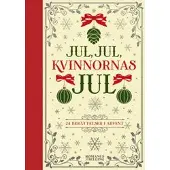 Jul, jul, kvinnornas jul : 24 berättelser i advent
