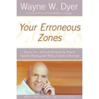 Your Erroneous Zones: Step-By-Step Advice for Escaping the Trap of Negative Thinking and Taking Control of Your Life