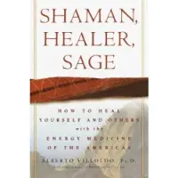Shaman, Healer, Sage: How to Heal Yourself and Others with the Energy Medicine of the Americas