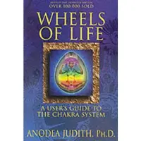 Wheels of Life - Users Guide to the Chakra System
