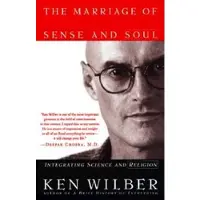 The Marriage of Sense and Soul: Integrating Science and Religion