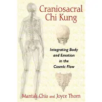 Craniosacral Chi Kung - Integrating Body and Emotion in the Cosmic Flow