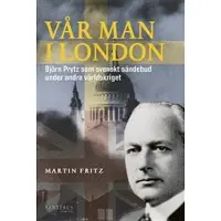 Vår man i London : Björn Prytz som svenskt sändebud under andra världskriget