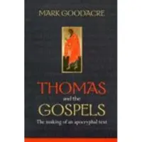 Thomas and the Gospels - The Making of an Apocryphal Text